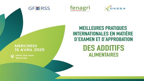 Atelier, sur  les meilleures pratiques internationales en matière d’examen et d’approbation des additifs alimentaires co-organisé par FENAGRI, ONSSA et GFoRSS, le 16 avril 2025